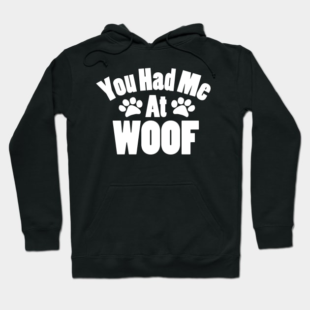 You Had Me At Woof Hoodie by KevinWillms1